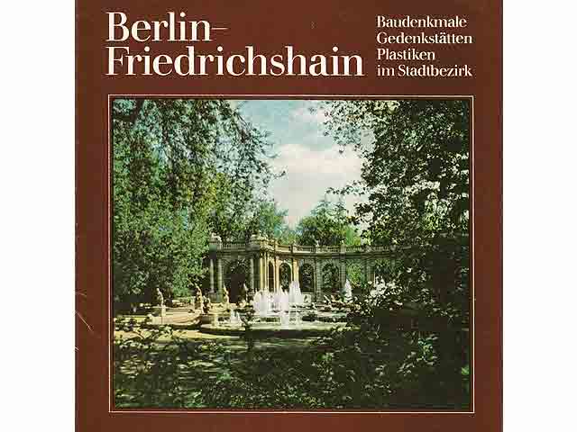 Baudenkmale, Gedenkstätten, Plastiken im Stadtbezirk Berlin Friedrichshain. Hrsg. Rat des Stadtbezirks Berlin-Friedrichshain, Abteilung Kultur