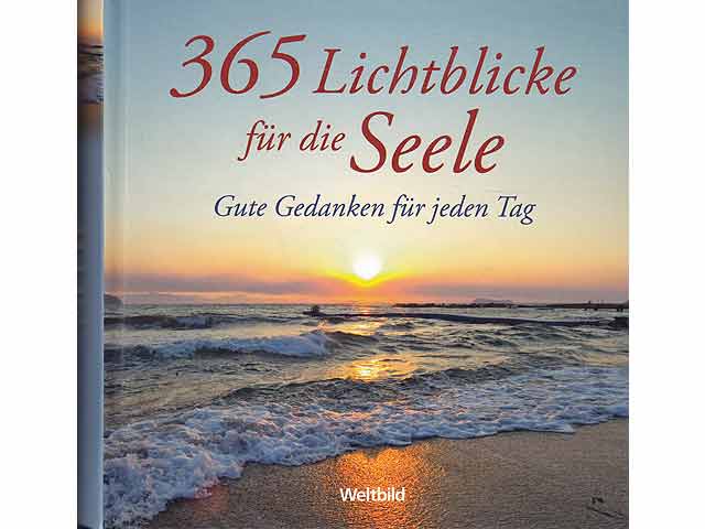 365 Lichtblicke für die Seele. Gute Gedanken für jeden Tag