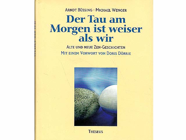 Der Tau am Morgen ist weiser als wir. Alte und neue Zen-Geschichten. Mit einem Vorwort von Doris Dörrie. 1. Auflage