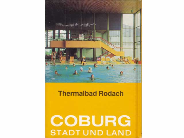 Führer durch Coburg und das geschichtsträchtige Coburger Land mit der Bayerischen Puppenstadt Neustadt, Nordbayerns erstem Thermalbad Rodach und dem altfränkischen Kleinod Sesslach