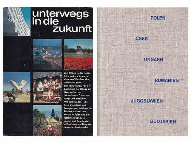 Unterwegs in die Zukunft. Reportagen aus Polen, der Tschechoslowakei, Ungarn, Jugoslawien, Rumänien und Bulgarien. 1. Auflage