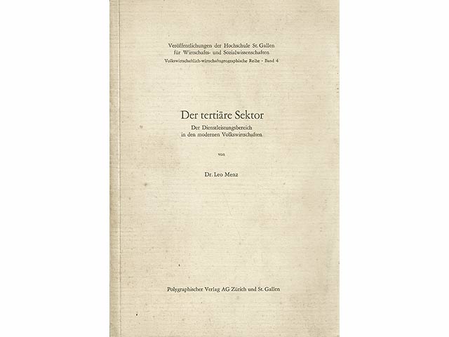 Der tertiäre Sektor. Der Dienstleistungsbereich in der modernen Volkswirtschaft. Veröffentlichungen der Hochschule St. Gallen für Witschafts- und Sozialwissenschaften. Volkswirtschaftlich-wirtschaftsgeographische  ...