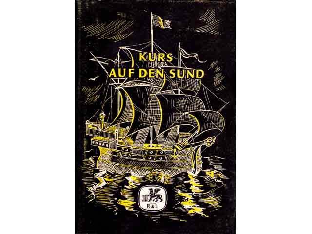 Kurs auf den Sund. Eine historisch-biographische Erzählung über Jürgen Wullenwever. 1. Auflage