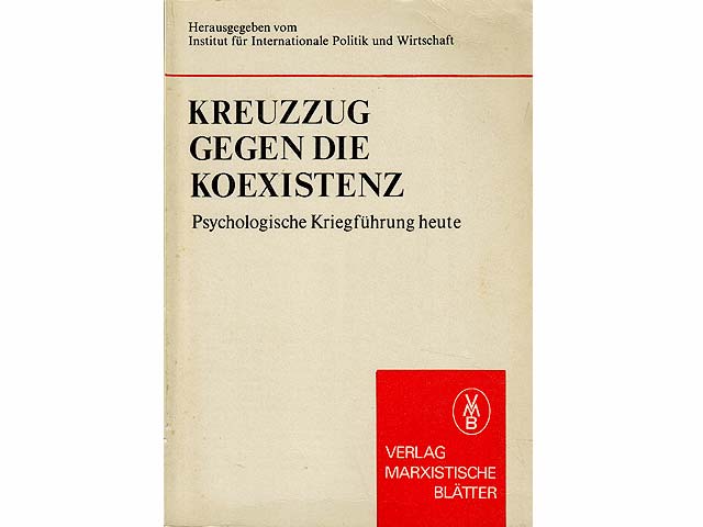 Kreuzzug gegen die Koexistenz. Psychologische Kriegsführung heute. Hrsg. vom Institut für Internationale Politik und Wirtschaft