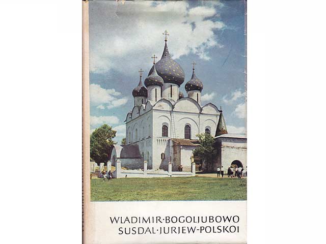 Wladimir. Bogoljubowo. Susdal. Jurjew-Polskoi. Denkmäler der Städte und ihre Geschichte. In deutscher Sprache