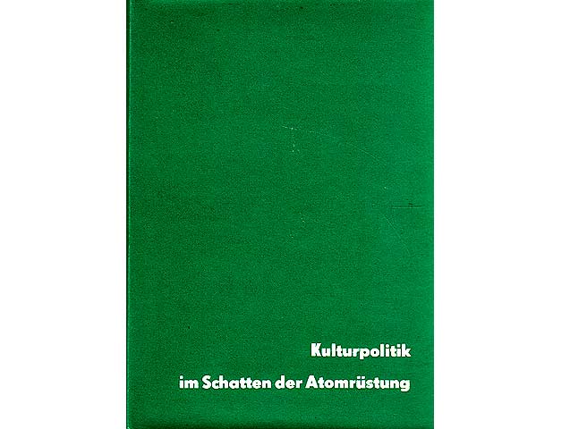 Kulturpolitik im Schatten der Atomrüstung. Eine Analyse kulturpolitischer Tendenzen in Westdeutschland. Hrsg. Institut für Gesellschaftswissenschaften beim ZK der SED. 1. Auflage