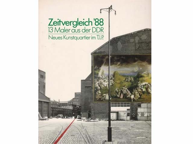 Zeitvergleich'88, 13 Maler aus der DDR, Neues Kunstquartier im T.I.P (Technologie- und Innovationspark). Berliner Festspiel GmbH, Galerie Brusberg Berlin, Staatlicher Kunsthandel der  ...