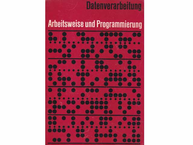 Datenverarbeitung. Einführung in die Arbeitsweise und Programmierung elektronischer Datenverarbeitungsanlagen. Hrsg. Institut für Datenverarbeitung Dresden