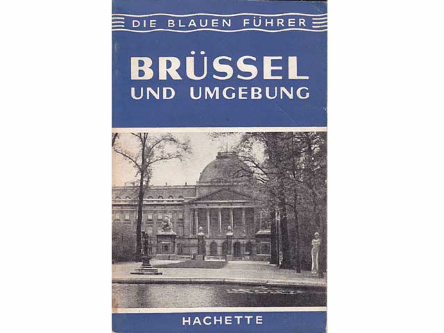 Brüssel und Umgebung. Reihe Die Blauen Führer. Deutsche Bearbeitung von Elisabeth Pflanzer und Margarete Stillger