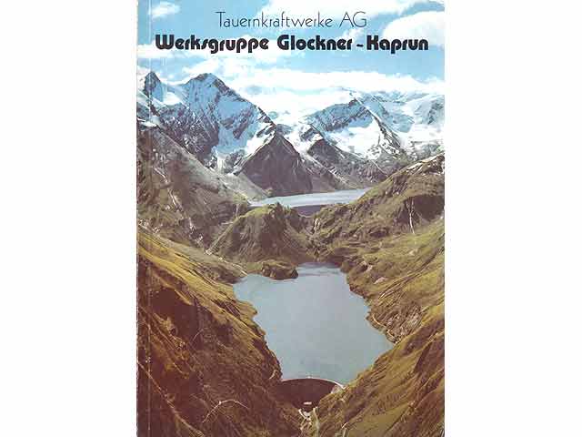 Tauernkraftwerke AG. Werksgruppe Glockner - Kaprun. Hrsg. Tauernkraftwerke AG Salzburg. 18. Auflage