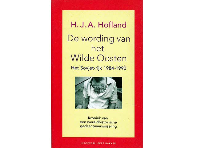 De wording van het Wilde Oosten. Het Sovjet-rijk 1984-1990 (Die Entstehung des Wilden Ostens. Das Sowjetreich 1984-1990). Kroniek van een wereldhistorische gedaanteverwisseling. In  ...