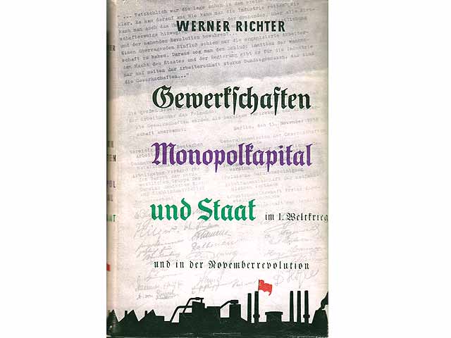 Gewerkschaften, Monopolkapitalisten und Staat im 1. Weltkrieg und in der Novemberrevolution (1914 - 1919). Die Novemberrevolution 1918 und die deutschen Gewerkschaften. 1. Halbband.  ...
