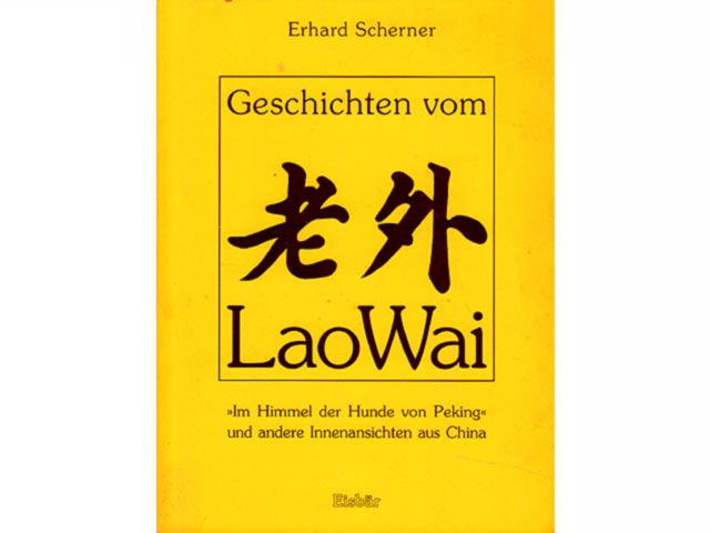 Geschichten vom Lao Wai. "Im Himmel der Hunde von Peking" und andere Innenansichten aus China. Von Erhard Scherner mit Widmung am 17.12.2003 signiert