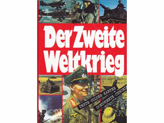 Der Zweite Weltkrieg. Texte. Bilder. Karten. Dokumente. Chronik