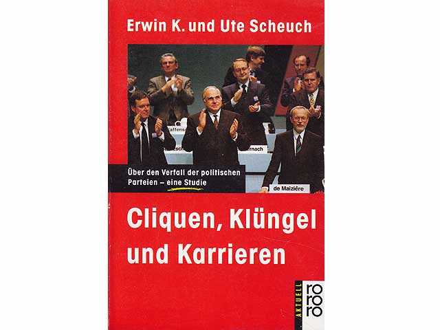 Cliquen, Klüngel und Karrieren. Über den Verfall der politischen Parteien - eine Studie. rororo Aktuell