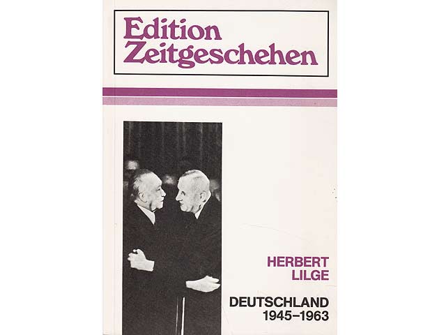 Deutschland 1945 - 1963. Edition Zeitgeschehen. 4. Auflage/1967. (Nachdruck der 3. neu durchgesehenen und verbesserten Auflage). Auch als 20. Auflage (unveränderter Nachdruck der 10. Auflage/1978)