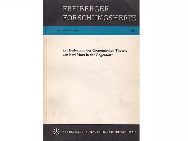 Freiberger Forschungshefte. D 61. Politische Ökonomie. Zur Bedeutung der ökonomischen Theorie von Karl Marx in der Gegenwart. Mit 2 Bildern und 3 Tabellen