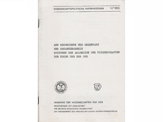 Aus Geschichte und Gegenwart der Zusammenarbeit zwischen den Akademien der Wissenschaften der UdSSR und der DDR. Wissenschaftspolitische Informationen Heft 1/1985