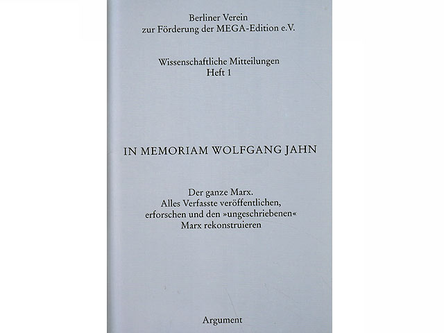 In Memorian Wolfgang Jahn. Der ganze Marx. Alles Verfasste veröffentlichen, erforschen und den "ungeschriebenen" Marx rekonstruieren. Kolloquium 3. November 2001 Halle.  Wissenschaftliche  ...