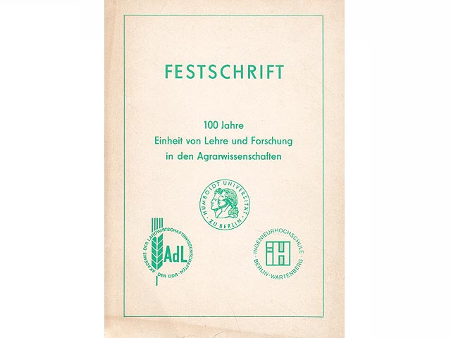 Festschrift 100 Jahre Einheit von Lehre und Forschung in den Agrarwissenschaften. Hrsg. Der Rektor der Humboldt-Universität zu Berlin