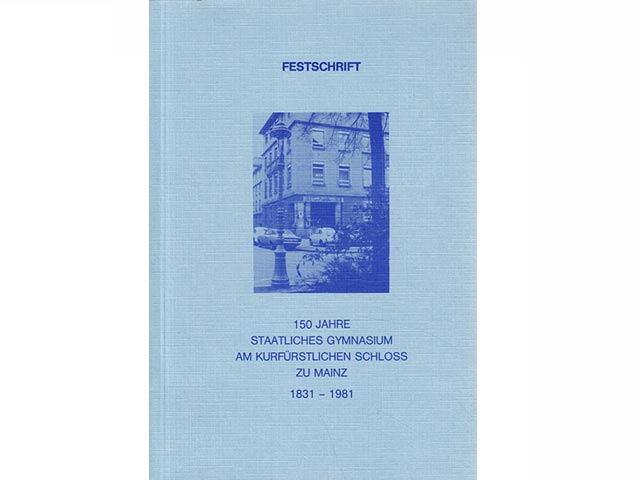 Festschrift. 150 Jahre Staatliches Gymnasium am Kurfürstlichen Schloss zu Mainz. 1831 - 1981. Bände I und II