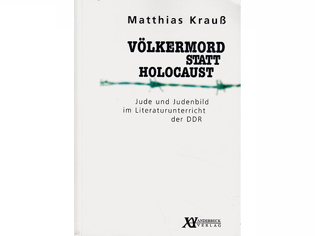 Völkermord statt Holocaust. Jude und Judenbild im Literaturunterricht der DDR. Ein Nachlesebuch. Vom Autor am 5.11.07 mit Widmung signiert