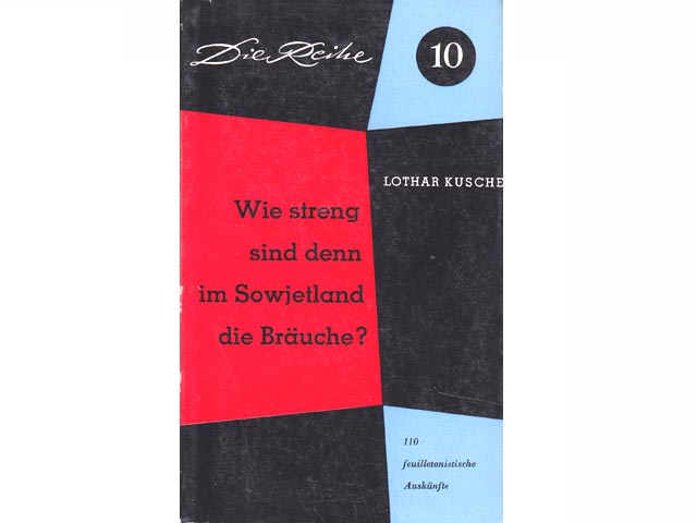 Wie streng sind denn im Sowjetland die Bräuche? 110 feuilletonistische Auskünfte. Die Reihe. Heft 10