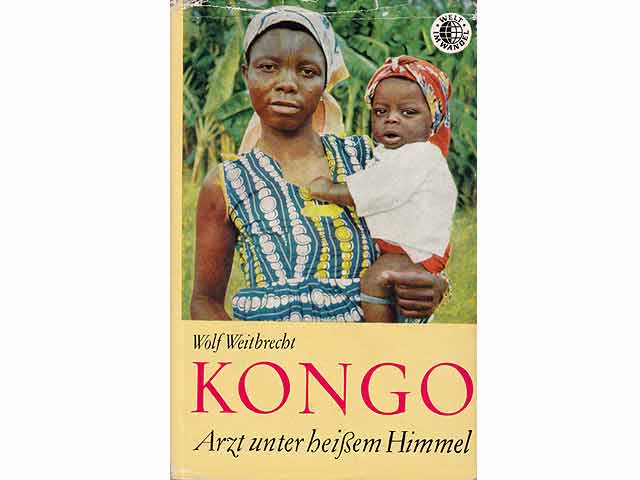 Kongo. Arzt unter heißem Himmel. Reihe: Welt im Wandel. 1. Auflage