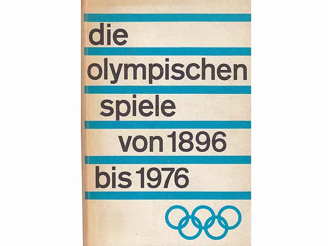 Die olympischen Spiele von 1896 bis 1976. Zusammengestellt von Volker Kluge. 1. Auflage