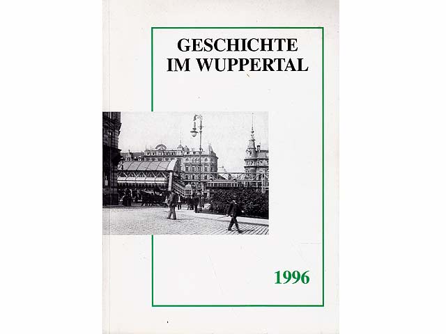 Geschichte im Wuppertal. Hrsg. Bergischer Geschichtsverein, Abteilung Wuppertal e. V. - Historisches Zentrum - Stadtarchiv - Stadtbibliothek. 5. Jahrgang, 1996