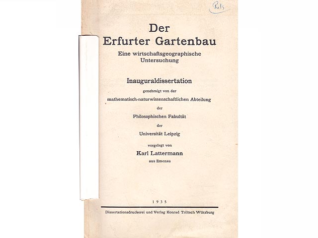 Der Erfurter Gartenbau. Eine wirtschaftsgeographische Untersuchung. Inauguraldissertation. Genehmigt von der mathematisch-naturwissenschaftlichen Abteilung der Philosophischen Fakultät  ...