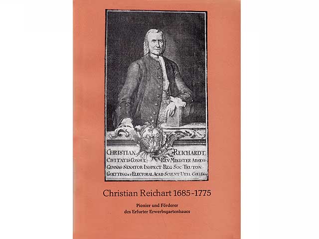 Christian Reichart 1685-1775. Pionier und Förderer des Erfurter Erwerbsgartenbaues. Sonderheft aus Anlaß des 300. Geburtstages von Christian Reichart. Veröffentlichungen des Naturkundemuseums Erfurt