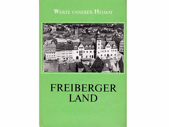 Freiberger Land. Werte unserer Heimat. Band 47. Ergebnisse der heimatkundlichen Bestandsaufnahme im Gebiet um Langhennersdorf, Freiberg, Oederan, Brand-Erbisdorf und Weißenborn. Mit  ...